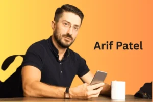 The Leadership Philosophy That Drives Arif Patel’s Success